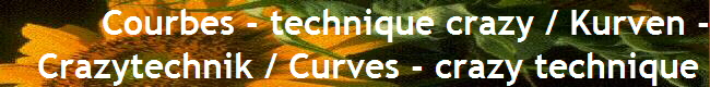  Courbes - technique crazy / Kurven -
Crazytechnik / Curves - crazy technique 