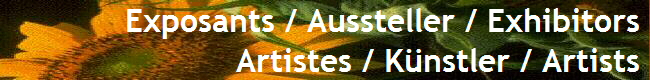  Exposants / Aussteller / Exhibitors 
Artistes / K�nstler / Artists 