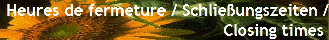  Heures de fermeture / Schlie�ungszeiten /
Closing times 