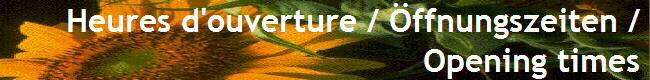  Heures d'ouverture / �ffnungszeiten / 
Opening times 